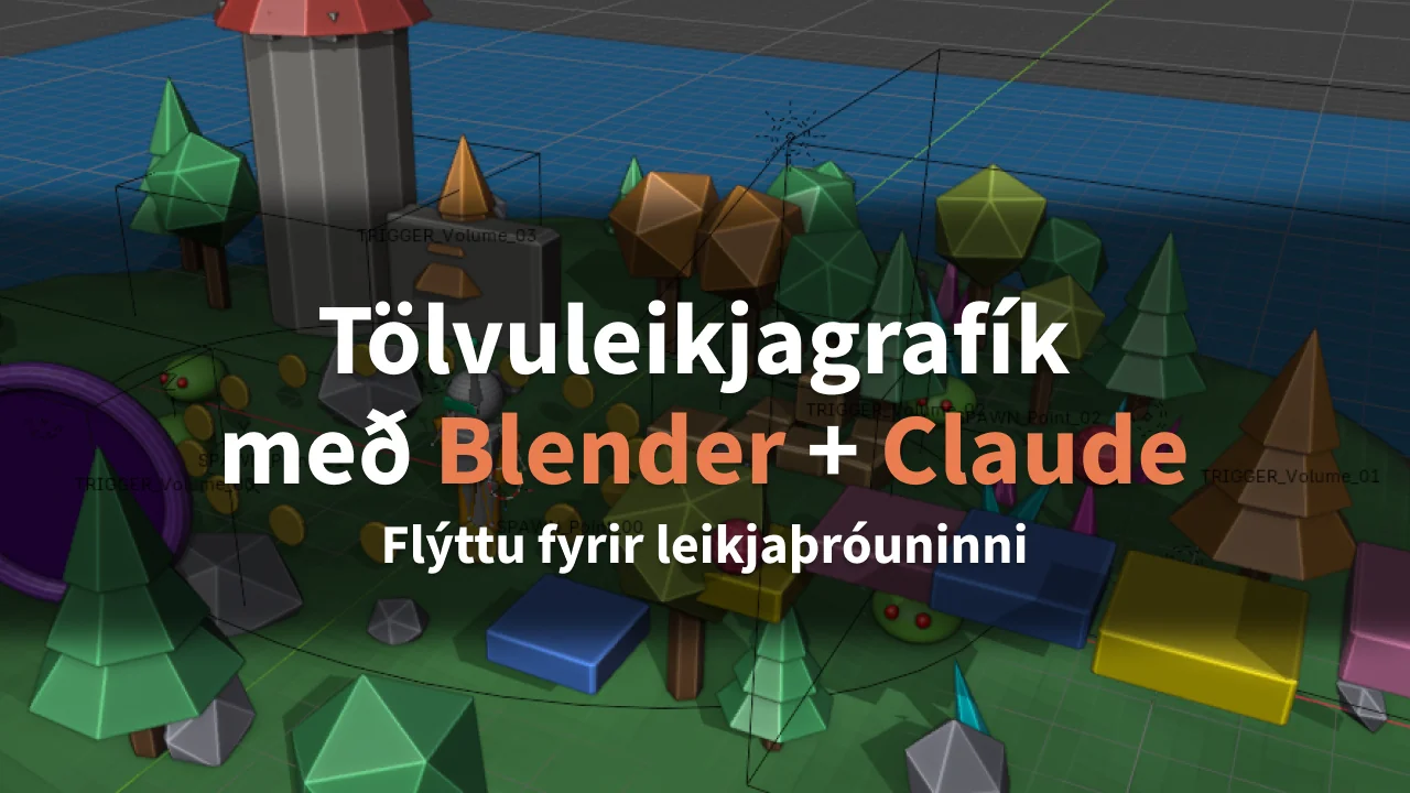 Tölvuleikjagrafík með Blender + Claude. Flýttu fyrir leikjaþróuninni.