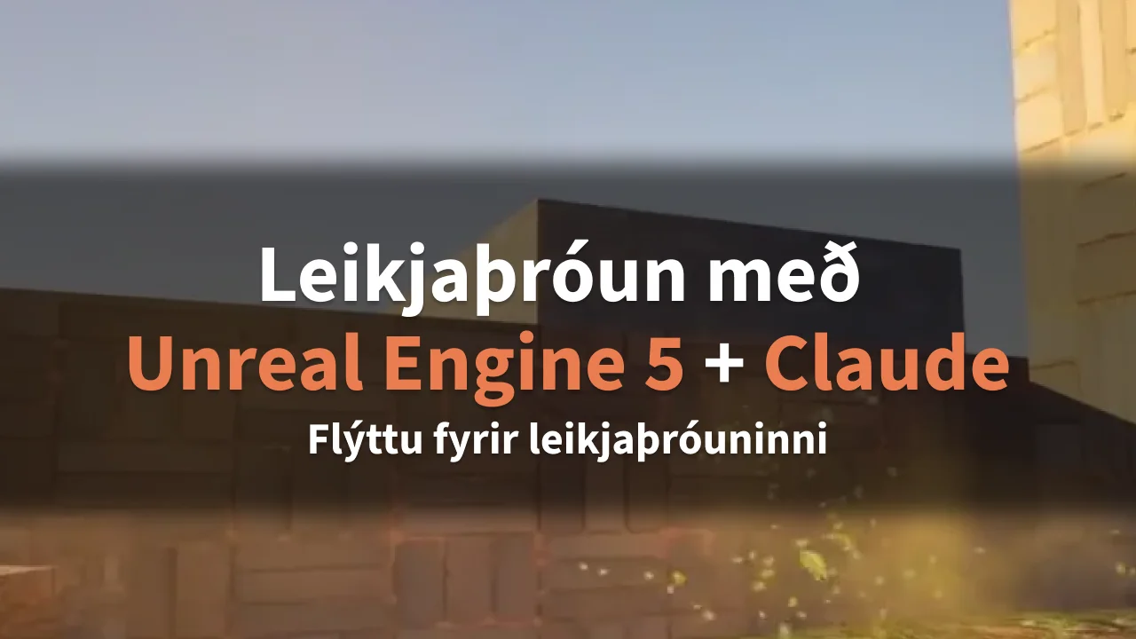 Leikjaþróun með Unreal Engine 5 + Claude. Flýttu fyrir leikjaþróuninni.